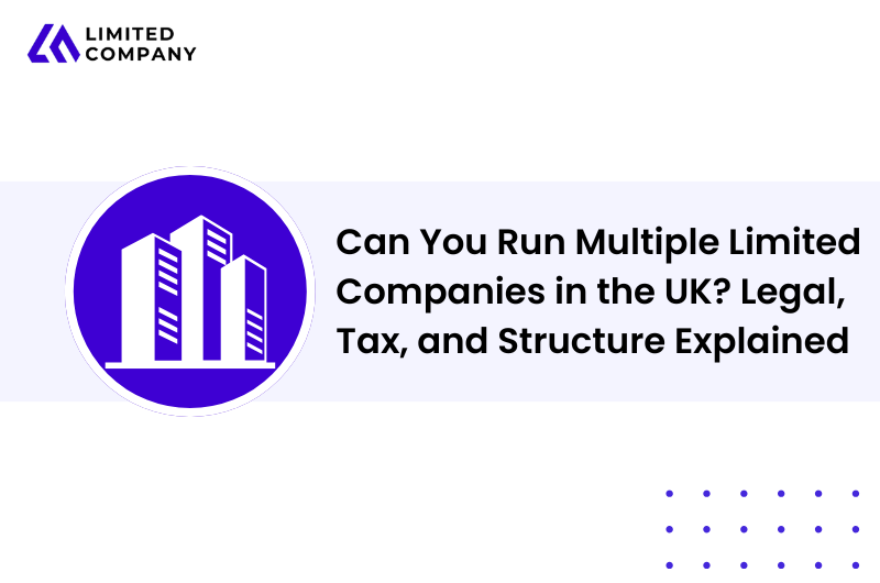Can You Run Multiple Limited Companies in the UK? Legal, Tax, and Structure Explained