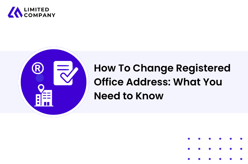 How To Change Registered Office Address: What You Need to Know 