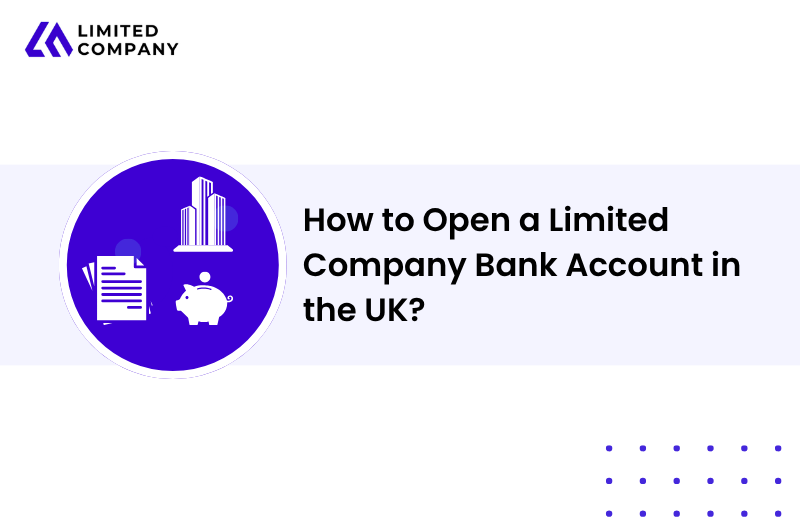 How to Open a Limited Company Bank Account in the UK?