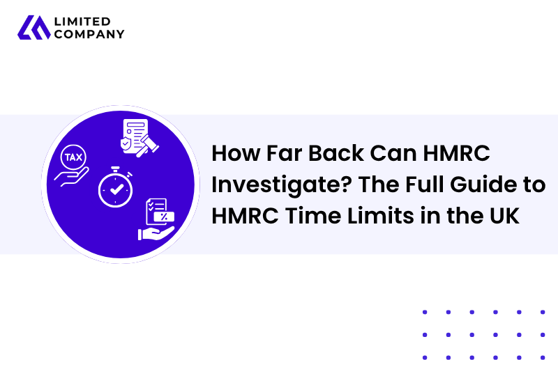 How Far Back Can HMRC Investigate? The Full Guide to HMRC Time Limits in the UK