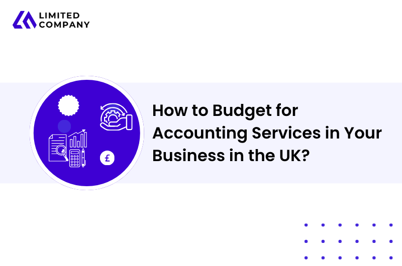How to Budget for Accounting Services in Your Business in the UK?